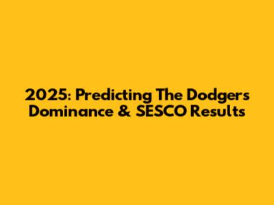 2025: Predicting The Dodgers' Dominance & SESCO Results