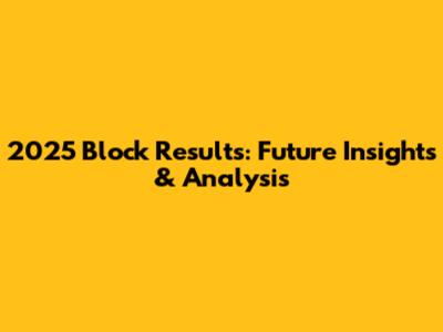 2025 Block Results: Future Insights & Analysis
