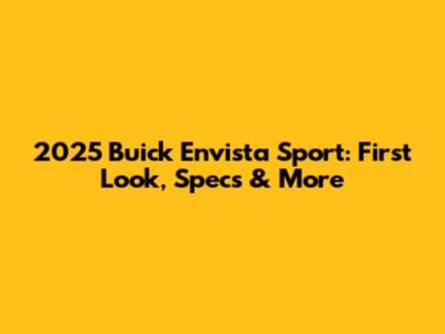 2025 Buick Envista Sport: First Look, Specs & More