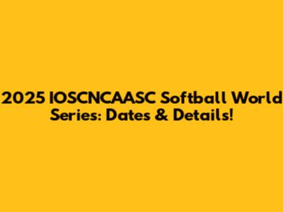 2025 IOSCNCAASC Softball World Series: Dates & Details!