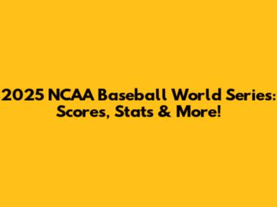 2025 NCAA Baseball World Series: Scores, Stats & More!