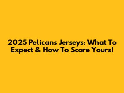 2025 Pelicans Jerseys: What To Expect & How To Score Yours!