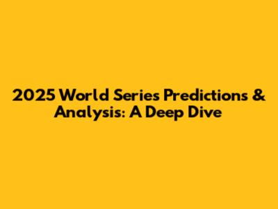 2025 World Series Predictions & Analysis: A Deep Dive