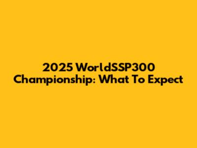 2025 WorldSSP300 Championship: What To Expect