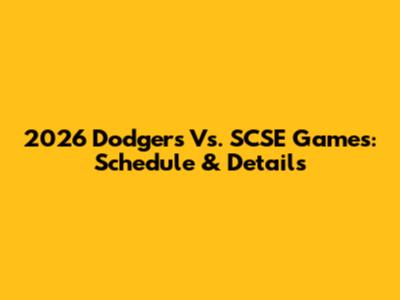 2026 Dodgers Vs. SCSE Games: Schedule & Details