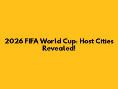 2026 FIFA World Cup: Host Cities Revealed!