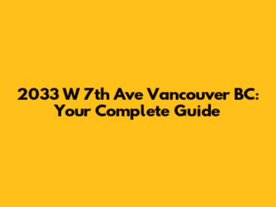 2033 W 7th Ave Vancouver BC: Your Complete Guide
