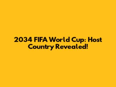 2034 FIFA World Cup: Host Country Revealed!