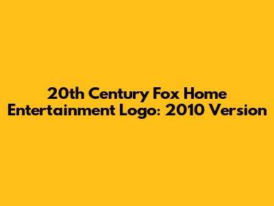 20th Century Fox Home Entertainment Logo: 2010 Version