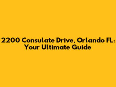2200 Consulate Drive, Orlando FL: Your Ultimate Guide