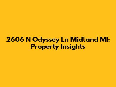 2606 N Odyssey Ln Midland MI: Property Insights