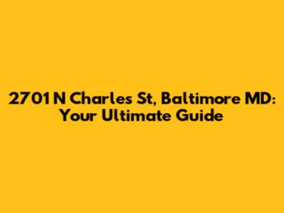 2701 N Charles St, Baltimore MD: Your Ultimate Guide