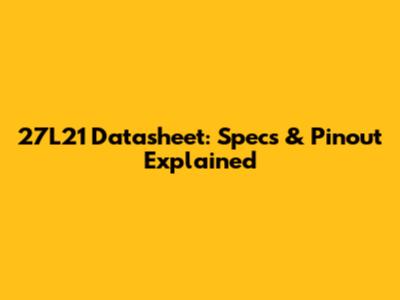 27L21 Datasheet: Specs & Pinout Explained