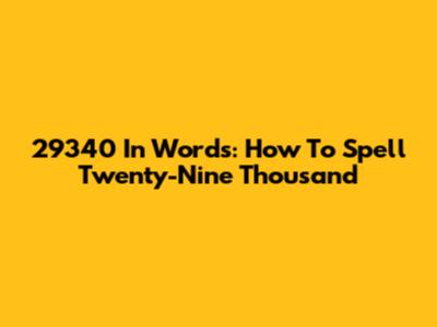 29340 In Words: How To Spell Twenty-Nine Thousand
