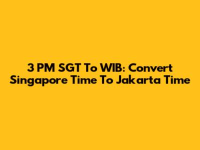 3 PM SGT To WIB: Convert Singapore Time To Jakarta Time