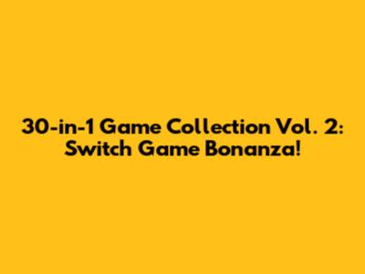 30-in-1 Game Collection Vol. 2: Switch Game Bonanza!