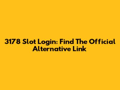 3178 Slot Login: Find The Official Alternative Link