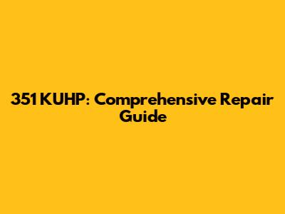 351 KUHP: Comprehensive Repair Guide
