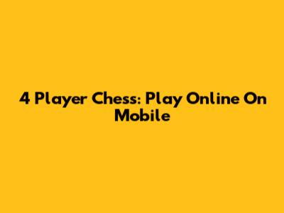 4 Player Chess: Play Online On Mobile