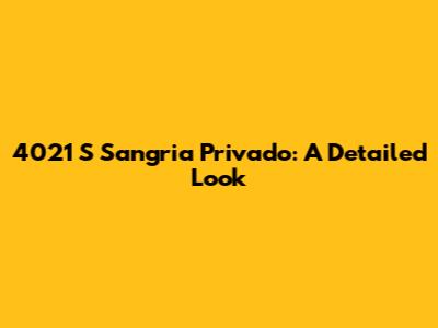4021 S Sangria Privado: A Detailed Look