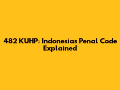 482 KUHP: Indonesia's Penal Code Explained