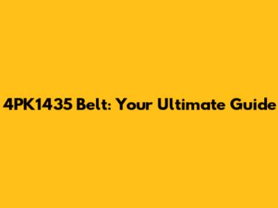 4PK1435 Belt: Your Ultimate Guide