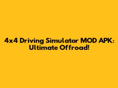 4x4 Driving Simulator MOD APK: Ultimate Offroad!