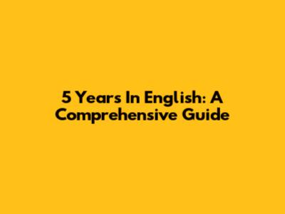 5 Years In English: A Comprehensive Guide