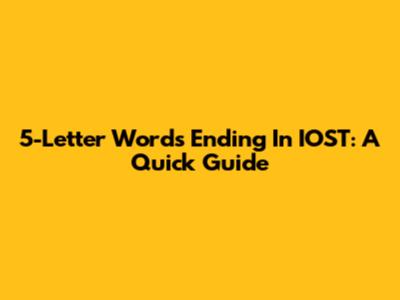 5-Letter Words Ending In IOST: A Quick Guide
