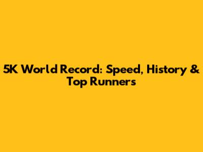 5K World Record: Speed, History & Top Runners