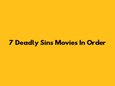 7 Deadly Sins Movies In Order