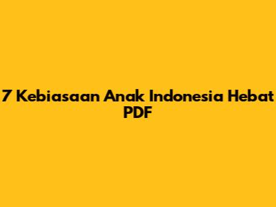 7 Kebiasaan Anak Indonesia Hebat PDF