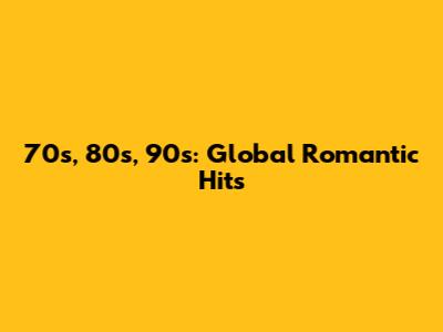70s, 80s, 90s: Global Romantic Hits