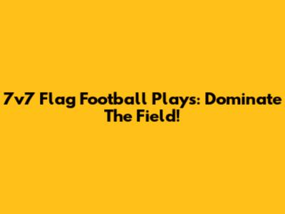 7v7 Flag Football Plays: Dominate The Field!