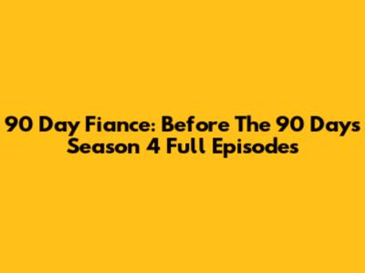 90 Day Fiance: Before The 90 Days Season 4 Full Episodes