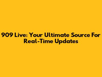 909 Live: Your Ultimate Source For Real-Time Updates