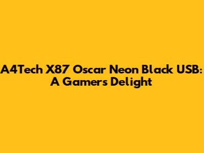 A4Tech X87 Oscar Neon Black USB: A Gamer's Delight