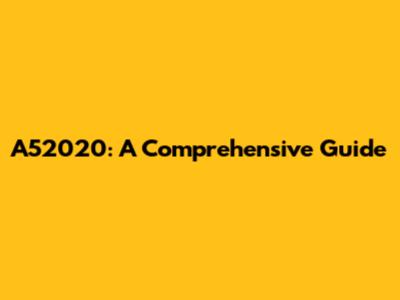 A52020: A Comprehensive Guide