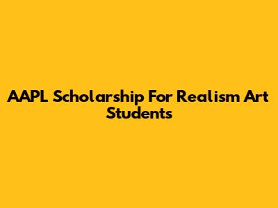 AAPL Scholarship For Realism Art Students