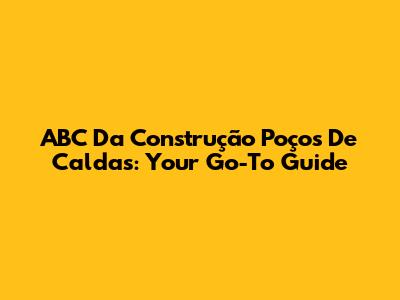 ABC Da Construção Poços De Caldas: Your Go-To Guide