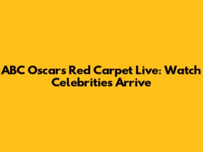 ABC Oscars Red Carpet Live: Watch Celebrities Arrive