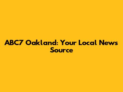 ABC7 Oakland: Your Local News Source