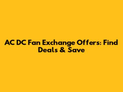 AC DC Fan Exchange Offers: Find Deals & Save