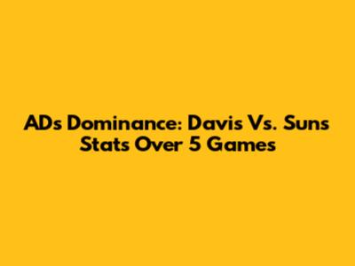 AD's Dominance: Davis Vs. Suns Stats Over 5 Games