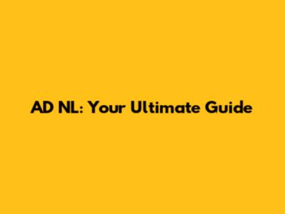 AD NL: Your Ultimate Guide