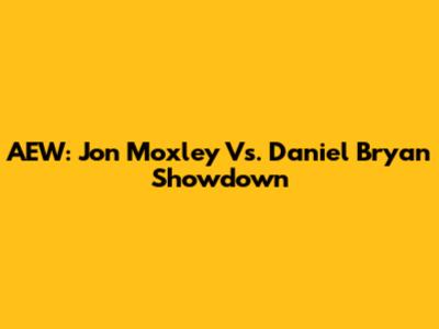 AEW: Jon Moxley Vs. Daniel Bryan Showdown