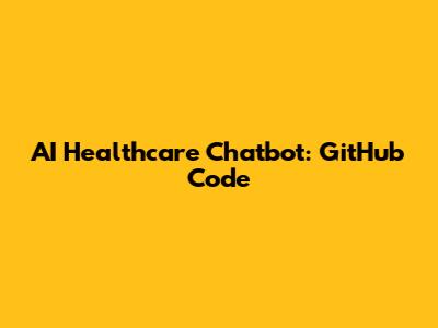 AI Healthcare Chatbot: GitHub Code