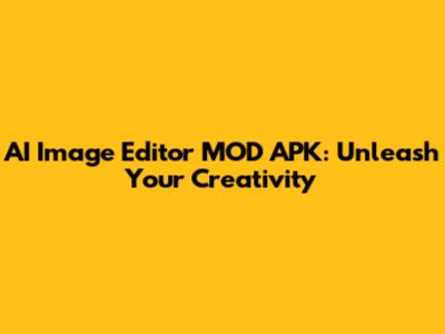 AI Image Editor MOD APK: Unleash Your Creativity