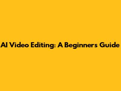 AI Video Editing: A Beginner's Guide