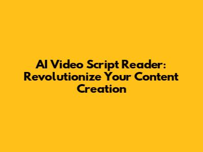 AI Video Script Reader: Revolutionize Your Content Creation